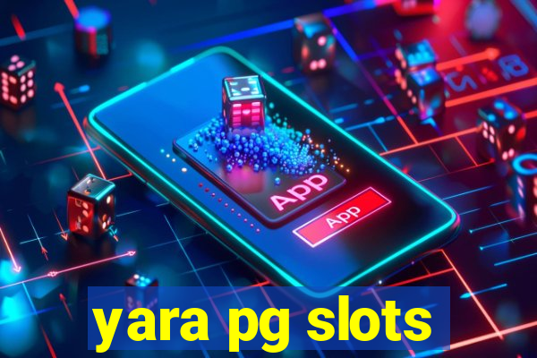 yara pg slots